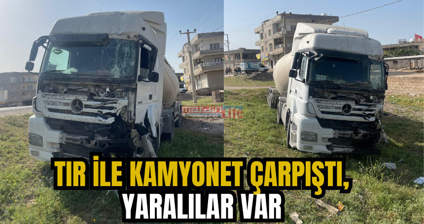 Tır ile kamyonet çarpıştı, yaralılar var