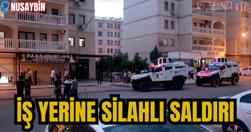 Nusaybin’de iş yerine silahla saldırı