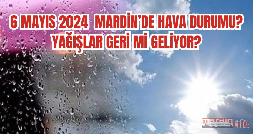 Mardin'de bugün ( 6 Mayıs 2024) hava durumu