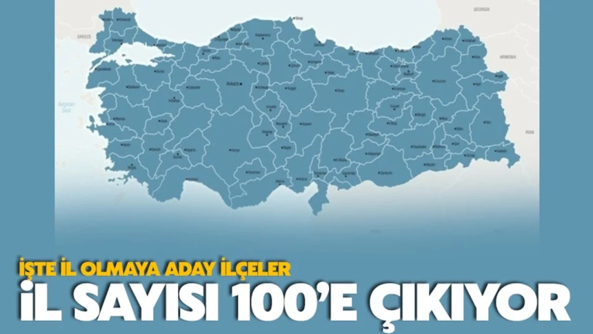 Türkiye'de il sayısı 100'e çıkıyor! İl olabilecek ilçelerin haritası ortaya çıktı, Mardin'den 2 aday var