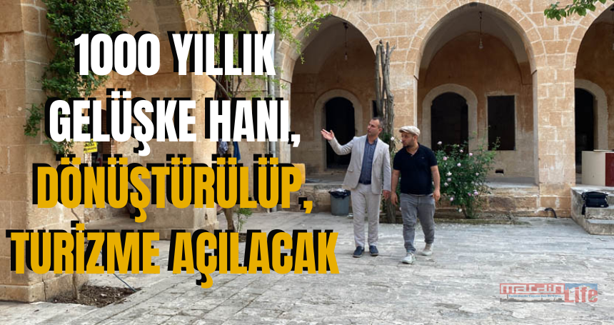1000 yıllık Gelüşke Hanı, dönüştürülüp, turizme açılacak