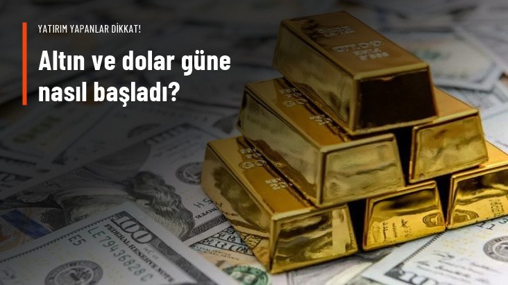 Altın ve Dolar güne nasıl başladı? İşte fiyatlar