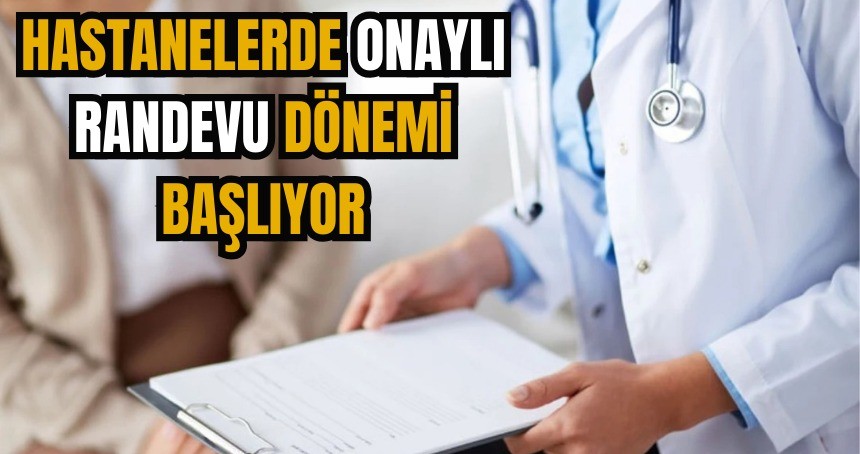 Hastanelerde onaylı randevu dönemi başlıyor