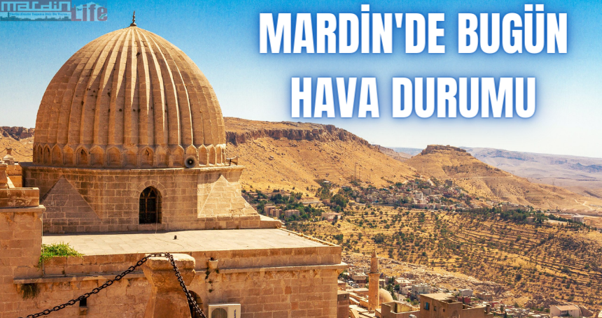 Mardin'de bugün ( 9 Mayıs 2024) hava durumu