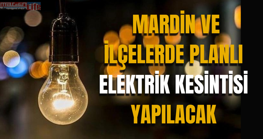 10 Mayıs 2024 Mardin ve ilçelerde planlı elektrik kesintisi yapılacak!!!