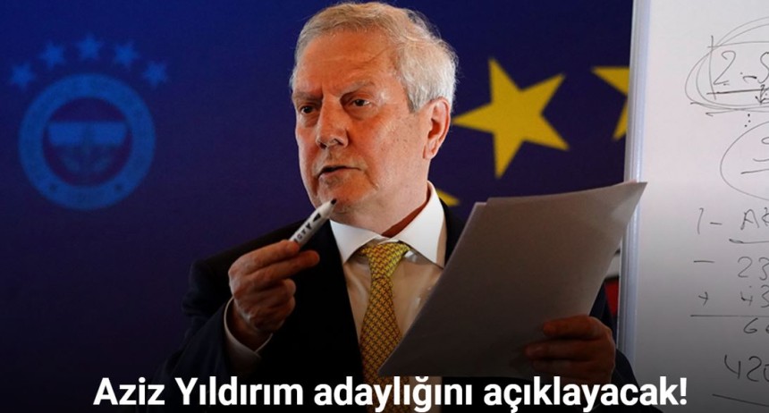 Aziz Yıldırım adaylığını açıklayacak!