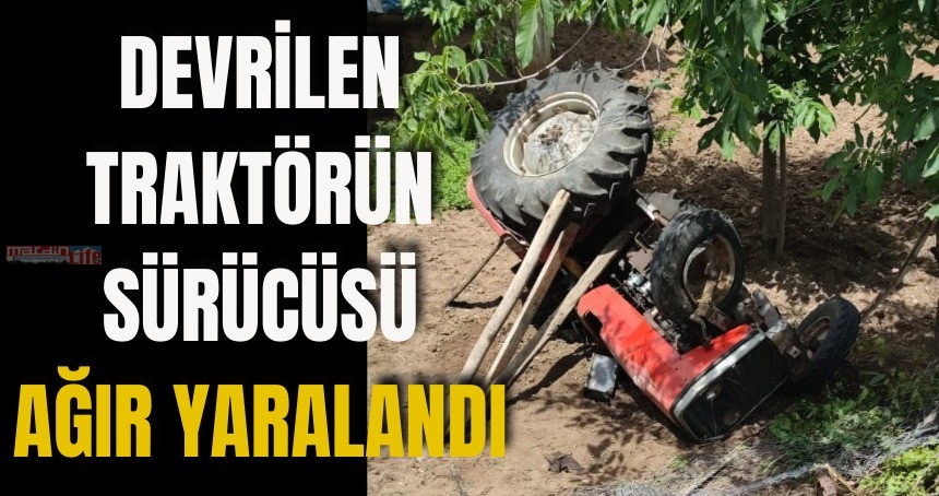 Devrilen traktörün sürücüsü, ağır yaralandı