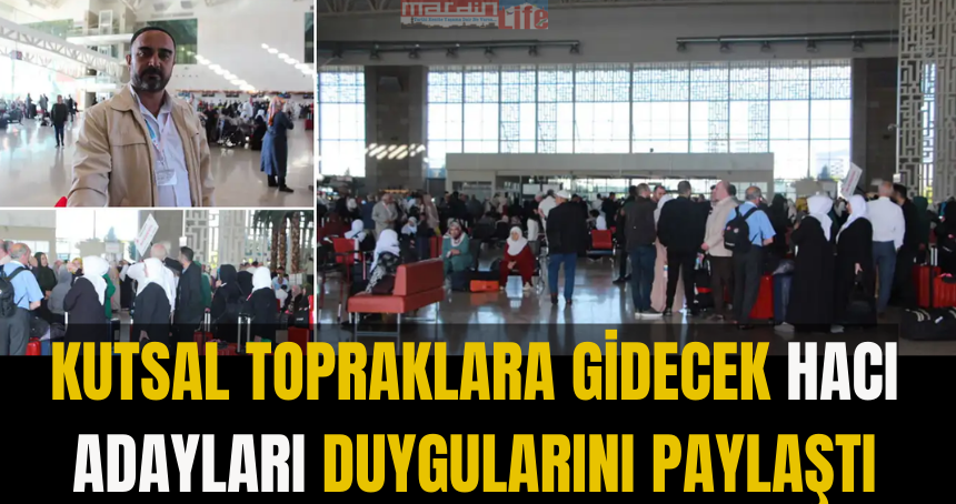 Kutsal topraklara gidecek hacı adayları duygularını paylaştı