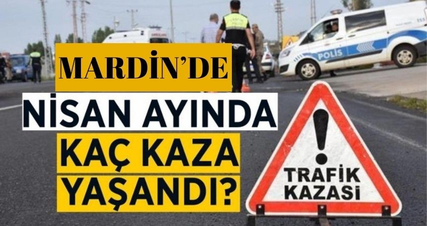 Mardin'de Nisan ayında 302 kaza yaşandı