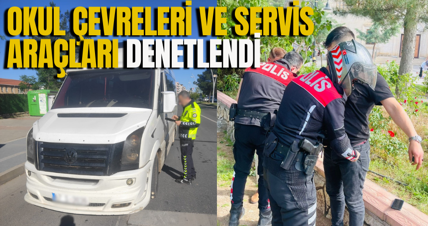 Okul çevreleri ve servis araçları denetlendi