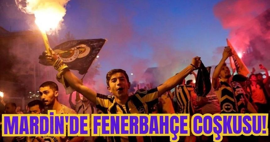 Mardin'de Fenerbahçe Coşkusu!