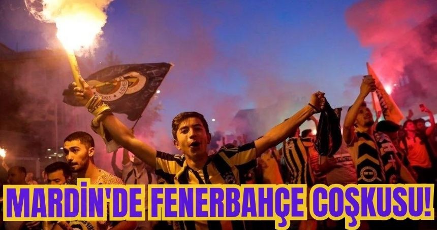 Mardin'de Fenerbahçe Coşkusu!
