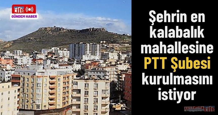 Muhtar mahallesine PTT Şubesi ve bankamatik istiyor