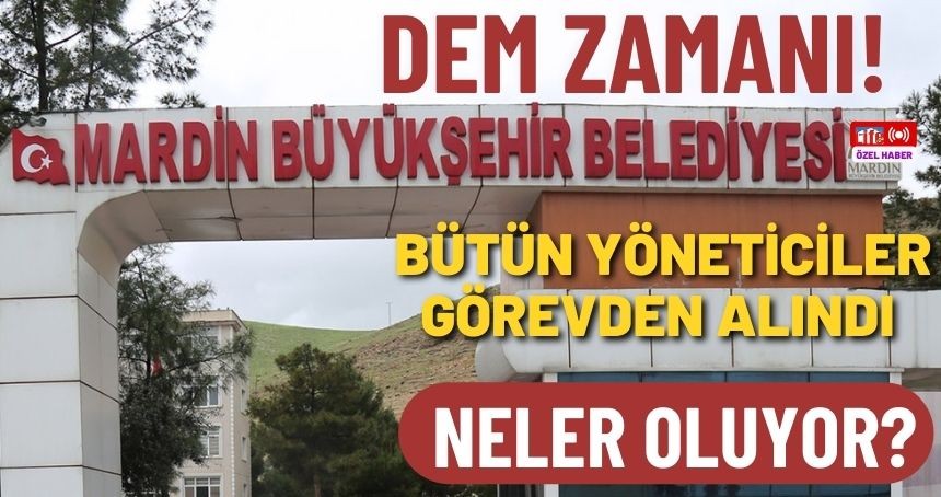 Mardin Büyükşehir'de Görevden almalar devam ediyor! İşte görevden alınan ve atanan yeni isimler