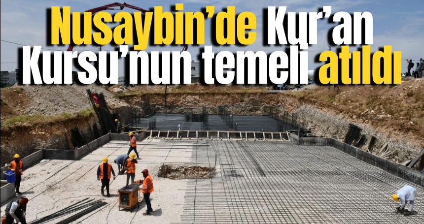 Nusaybin’de Kur’an Kursu’nun temeli atıldı