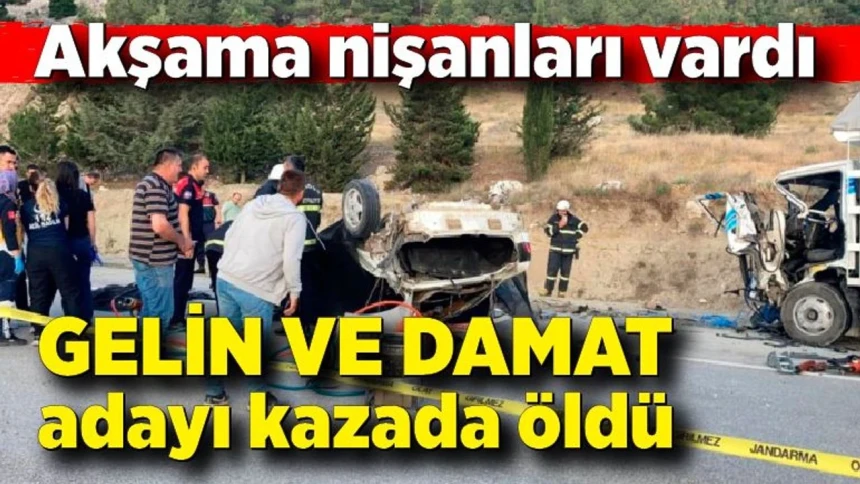 Akşama nişanları olan gelin ve damat adayı kazada öldü