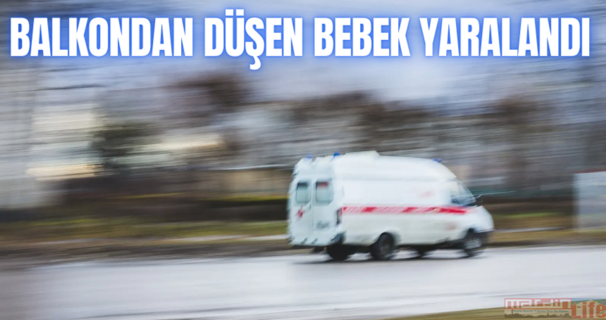 Balkondan düşen bebek yaralandı