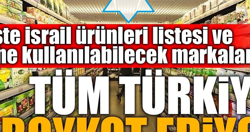 İSRAİL'E DESTEK VEREN FİRMALARIN LİSTESİ! İŞTE BOYKOT LİSTESİ
