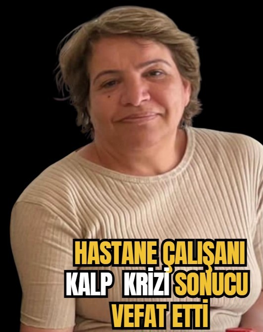 Kalp krizi geçirerek vefat etti