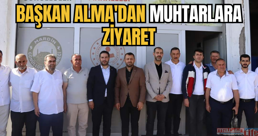 Başkan Alma'dan Muhtarlara ziyaret