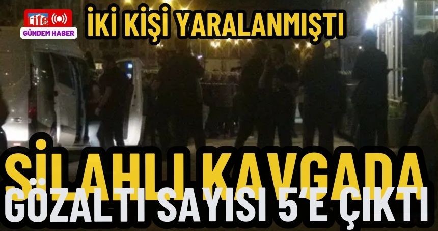İki kişinin ağır yaralandığı silahlı kavgada gözaltı sayısı 5'e çıktı