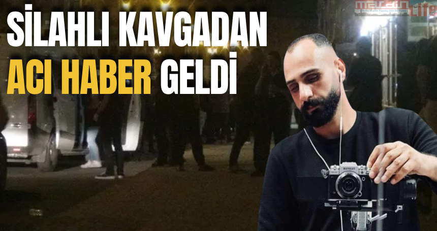 Silahlı kavgadan acı haber geldi