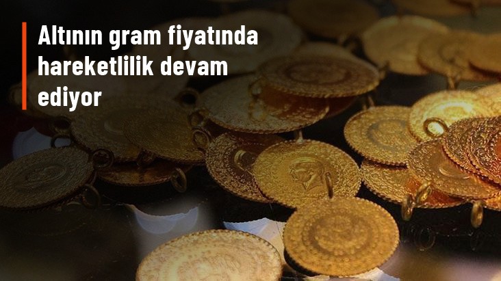 Altının gram fiyatında hareketlilik devam ediyor