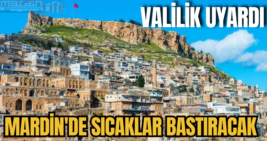 Mardin'de sıcaklar bastıracak! İşte Valiliğin uyarısı