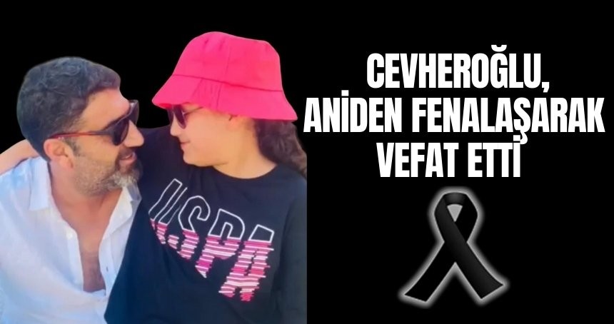 Cevheroğlu Ailesi'nin acı kaybı