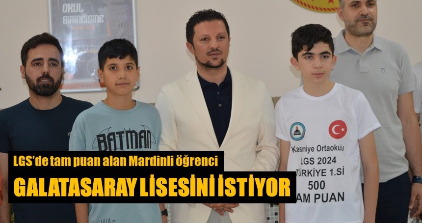 LGS’de tam puan alan Mardinli öğrenci, Galatasaray Lisesini istiyor