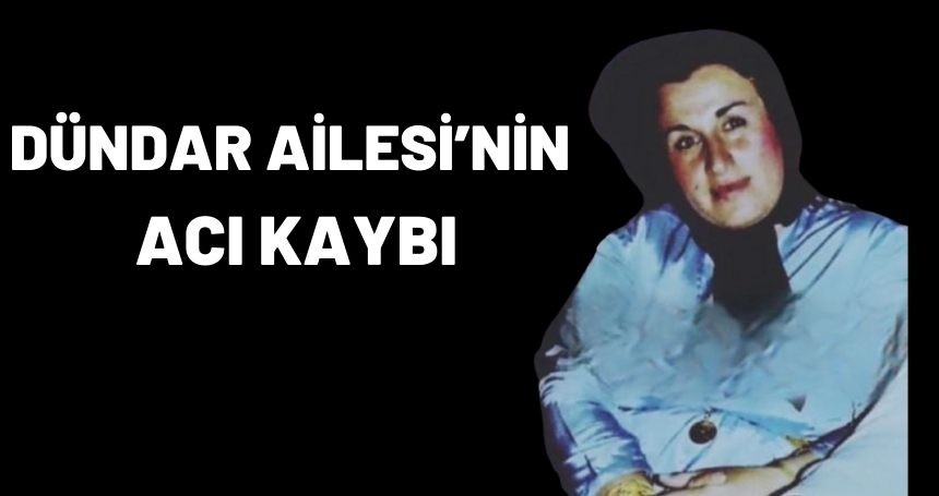 Dündar Ailesi'nin acı kaybı