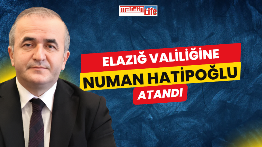 Yeni Elazığ Valisi Numan Hatipoğlu hayatı ve özgeçmişi