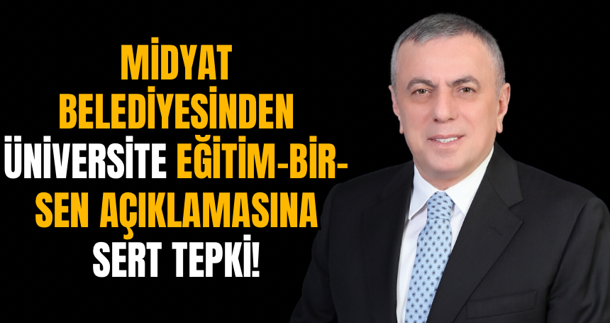 Midyat Belediyesinden Üniversite Eğitim-Bir-Sen Açıklamasına sert tepki!