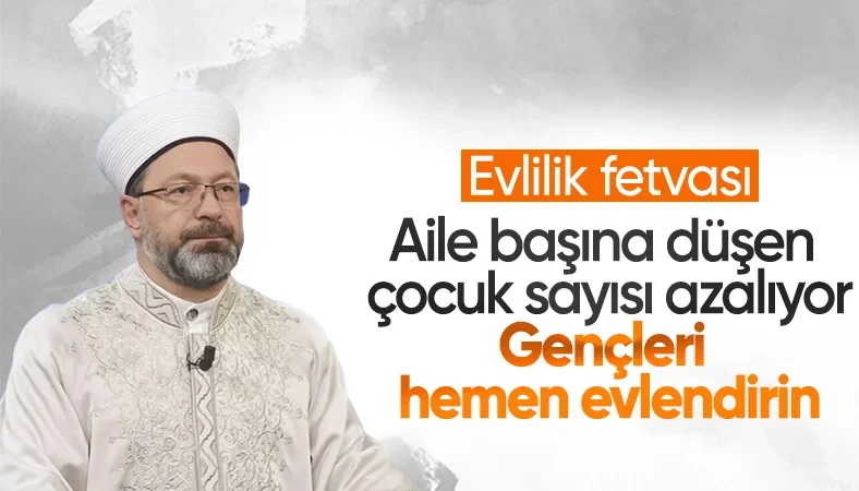 Ali Erbaş'tan evlilik yaşı uyarısı: Gençlerimizi teşvik edelim