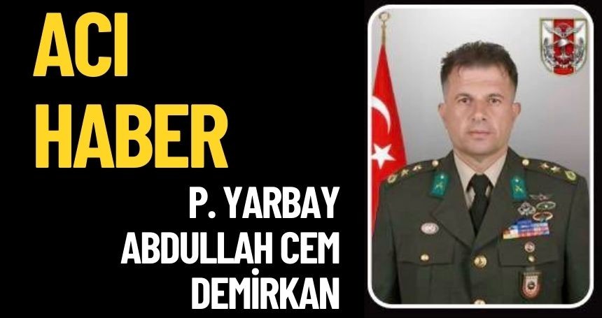 Şehit Piyade Yarbay Abdullah Cem Demirkan kimdir? şehit Abdullah Cem Demirkan aslen nerelidir? Nasıl şehit oldu?