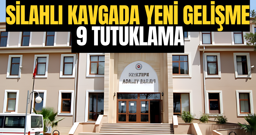 Silahlı kavgada yeni gelişme: 9 Tutuklama