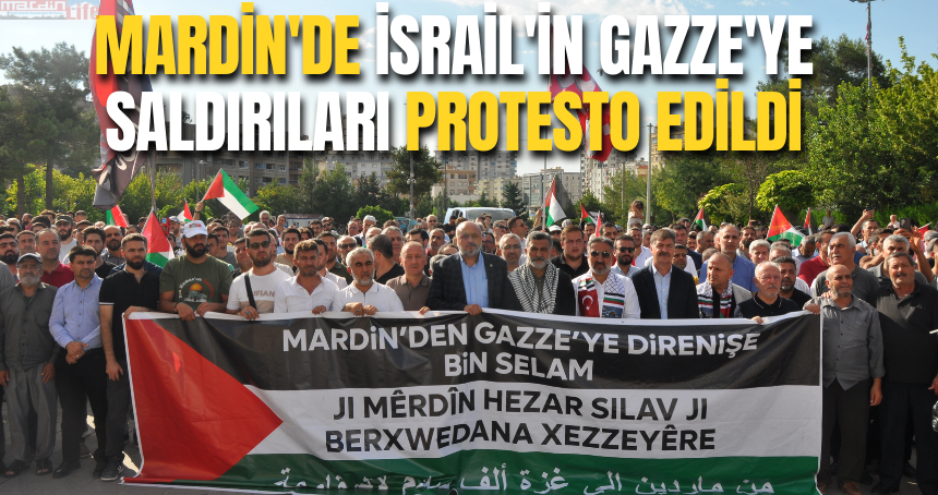 Mardin'de İsrail'in Gazze'ye saldırıları protesto edildi