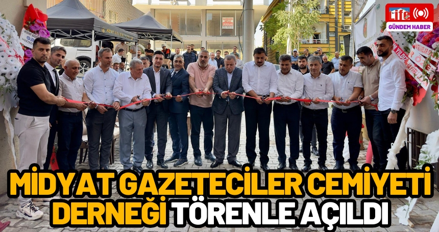 Midyat Gazeteciler Cemiyeti Derneği törenle açıldı