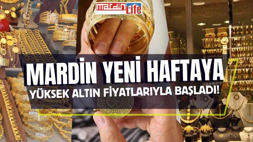 Mardin yeni haftaya yüksek altın fiyatlarıyla başladı!