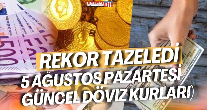 Dolar REKOR tazeledi! İşte 5 ağustos pazartesi güncel döviz kurları