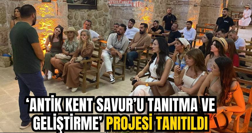 ‘Antik Kent Savur’u Tanıtma ve Geliştirme’ projesi tanıtıldı