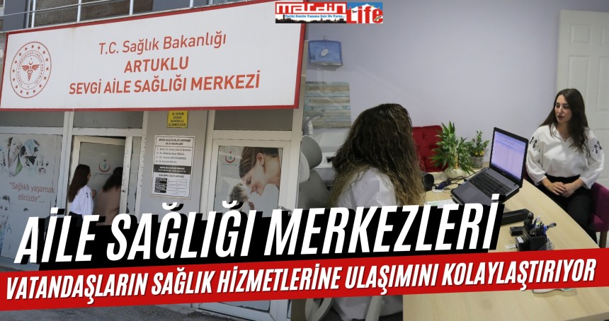 Aile Sağlığı Merkezleri vatandaşların sağlık hizmetlerine ulaşımını kolaylaştırıyor