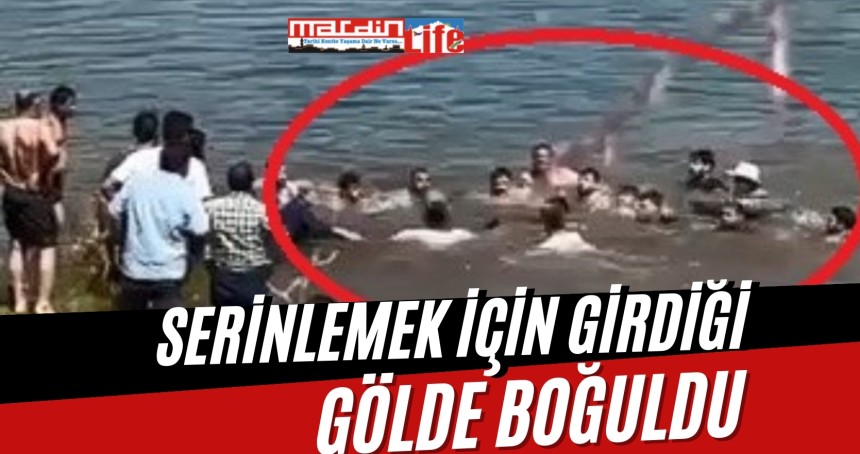 serinlemek için girdiği gölde boğuldu
