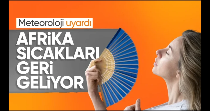 Afrika sıcakları geri geliyor