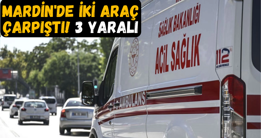 Mardin'de iki araç çarpıştı! 3 yaralı