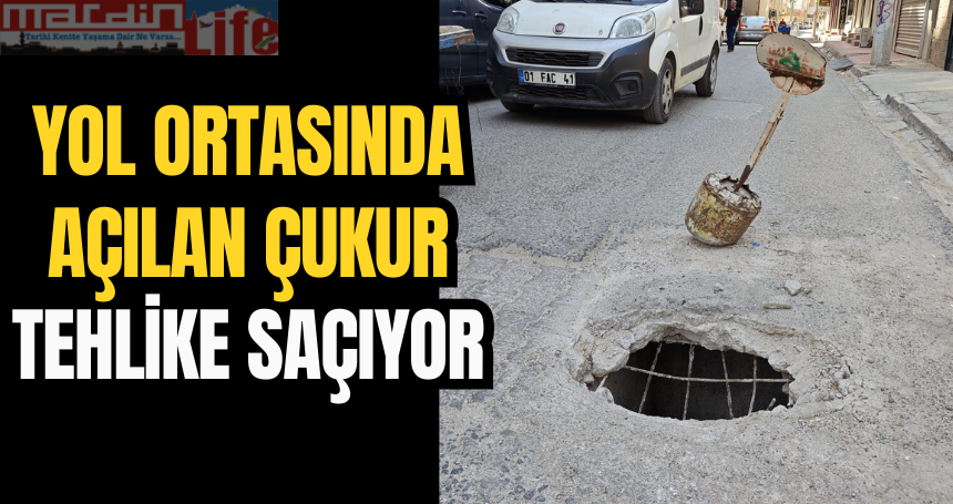 Mardin'de yol ortasında açılan çukur tehlike saçıyor