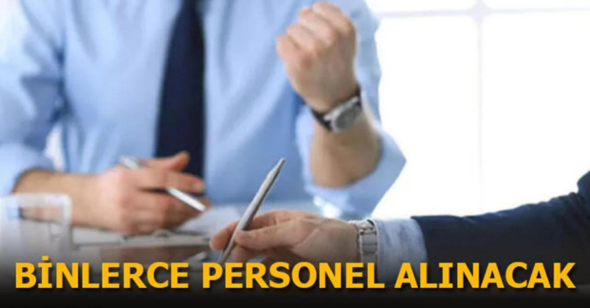 Binlerce personel alımı yapılacak!