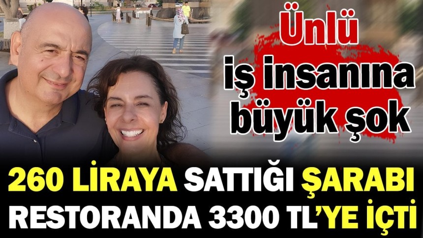 Suvla Şarap kurucusu kendi ürettiği ve 260 liraya sattığı şaraba başka bir mekanda 3300 lira hesap ödedi. İşte o iş insanı...