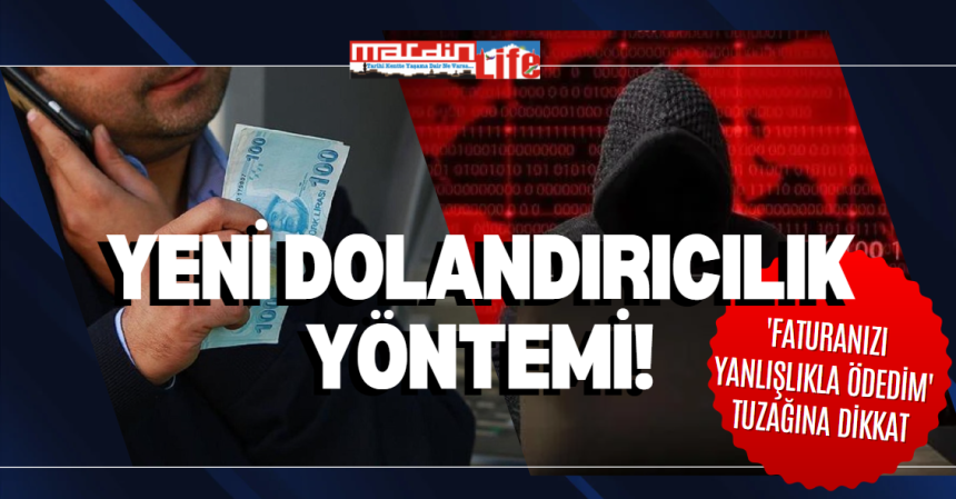 Yeni dolandırıcılık yöntemi! 'Faturanızı yanlışlıkla ödedim' tuzağına dikkat