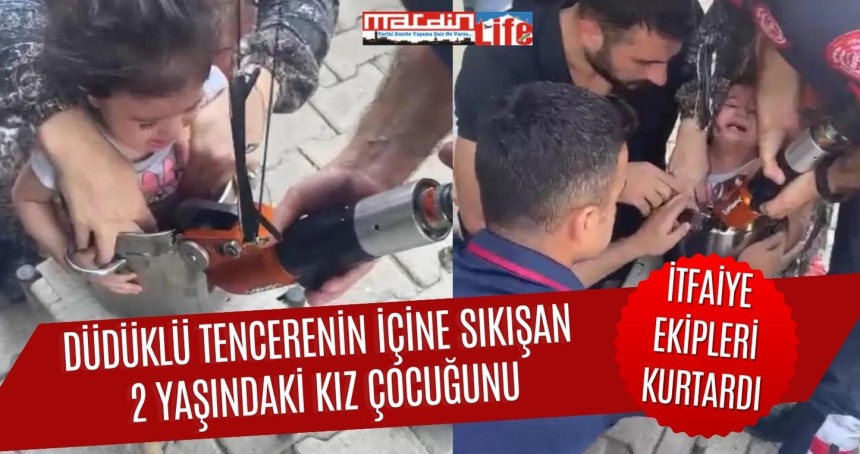 düdüklü tencerenin içine sıkışan 2 yaşındaki kız çocuğunu itfaiye ekipleri kurtardı
